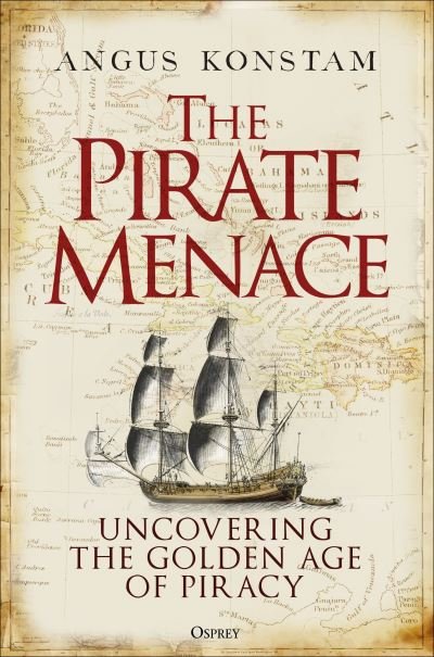 Cover for Angus Konstam · The Pirate Menace: Uncovering the Golden Age of Piracy (Gebundenes Buch) (2024)