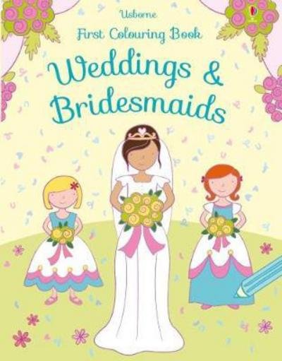 First Colouring Book Weddings and Bridesmaids - First Colouring Books - Jessica Greenwell - Bøger - Usborne Publishing Ltd - 9781474952736 - 5. april 2018