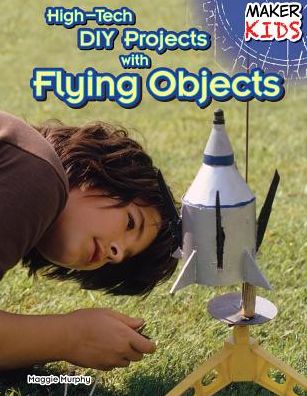 Cover for Maggie Murphy · High-tech Diy Projects with Flying Objects (Hardcover Book) (2014)