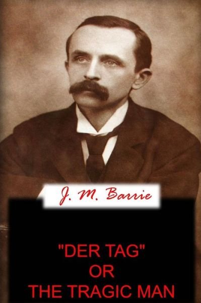 Cover for J. M. Barrie · &quot;Der Tag&quot; or the Tragic Man (Paperback Bog) (2012)