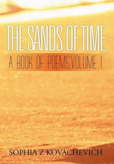 Cover for Sophia Z Kovachevich · The Sands of Time: a Book of Poems, Volume 1 (Gebundenes Buch) (2012)