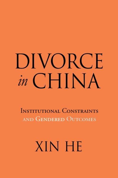 Cover for Xin He · Divorce in China: Institutional Constraints and Gendered Outcomes (Paperback Book) (2022)