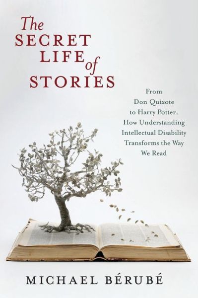 Cover for Michael Berube · The Secret Life of Stories: From Don Quixote to Harry Potter, How Understanding Intellectual Disability Transforms the Way We Read (Paperback Book) (2018)