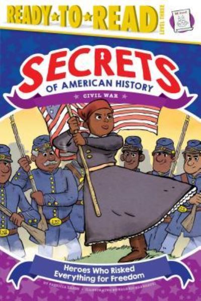 Heroes Who Risked Everything for Freedom Civil War - Patricia Lakin - Books - Simon Spotlight - 9781481499736 - October 3, 2017