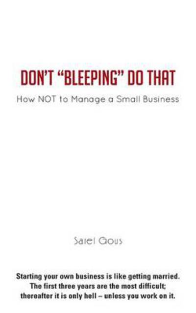 Cover for Sarel Gous · Don't Bleeping Do That: How Not to Manage a Small Business (Paperback Book) (2013)