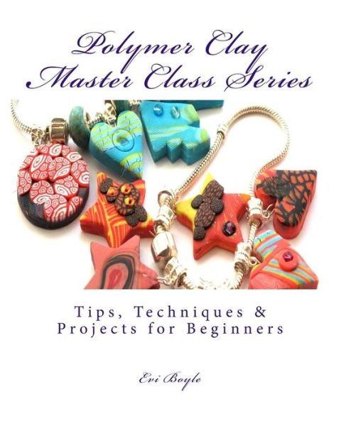 Cover for Evi Boyle · Polymer Clay Master Class Series: Techniques and Tips (Pocketbok) (2014)