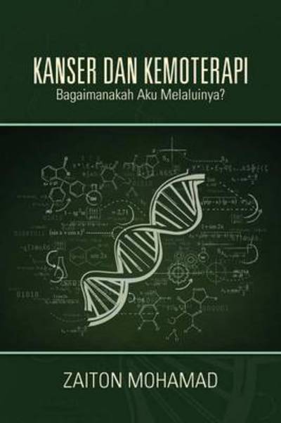 Kanser Dan Kemoterapi: Bagaimanakah Aku Melaluinya? - Mohamad Zaiton - Livros - Partridge Singapore - 9781482827736 - 24 de novembro de 2014