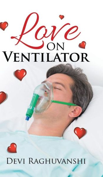 Cover for Devi Raghuvanshi · Love on Ventilator (Hardcover Book) (2016)