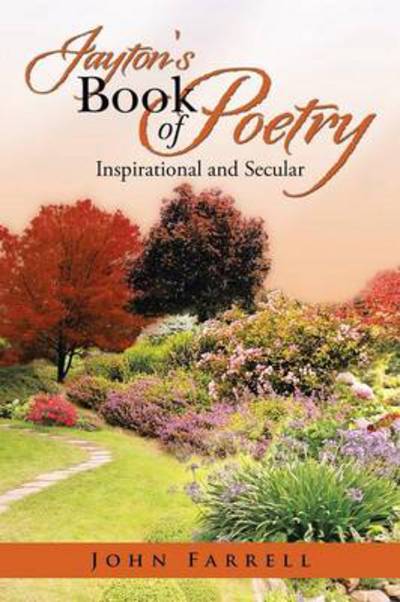 Jayton's Book of Poetry: Inspirational and Secular - John Farrell - Books - Xlibris Corporation - 9781483664736 - July 31, 2013