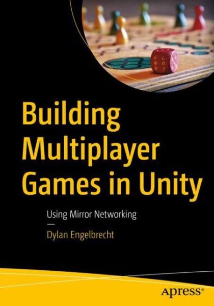 Building Multiplayer Games in Unity: Using Mirror Networking - Dylan Engelbrecht - Books - APress - 9781484274736 - December 4, 2021