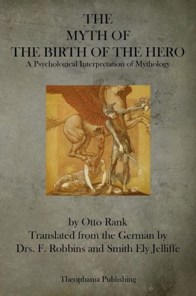 Cover for Otto Rank · The Myth of the Birth of the Hero: a Psychological Interpretation of Mythology (Paperback Book) (2013)