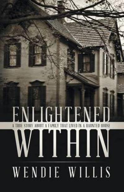Cover for Wendie Willis · Enlightened Within: a True Story About a Family That Lived in a Haunted House (Pocketbok) (2015)