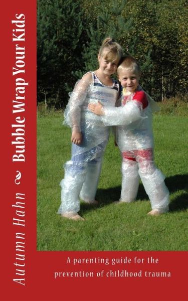 Cover for Autumn Hahn · Bubble Wrap Your Kids (Paperback Book) (2013)