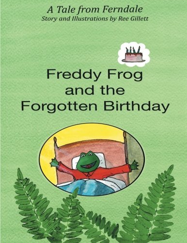 Cover for Ree Gillett · Freddy Frog and the Forgotten Birthday: a Tale from Ferndale (Paperback Bog) (2013)