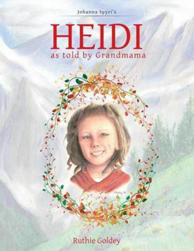 Cover for Ruthie Goldey · Heidi As Told by Grandmama: Johanna Spyri's (Paperback Bog) (2015)