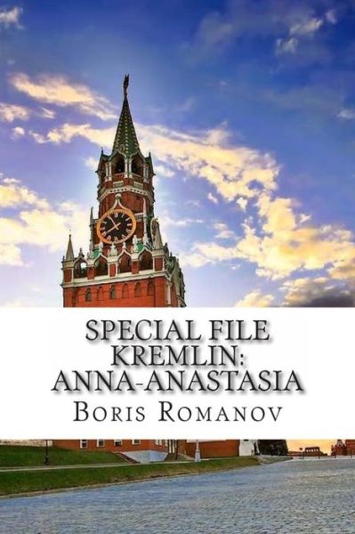 Special File Kremlin: Anna-anastasia: (In Russian) - Boris Romanov - Kirjat - Createspace - 9781492996736 - keskiviikko 16. lokakuuta 2013