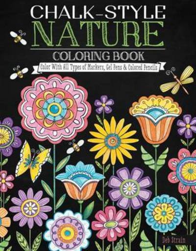 Cover for Deb Strain · Chalk-Style Nature Coloring Book: Color with All Types of Markers, Gel Pens &amp; Colored Pencils - Chalk-Style (Paperback Book) (2016)