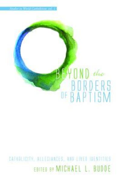 Cover for Michael L Budde · Beyond the Borders of Baptism (Paperback Book) (2016)