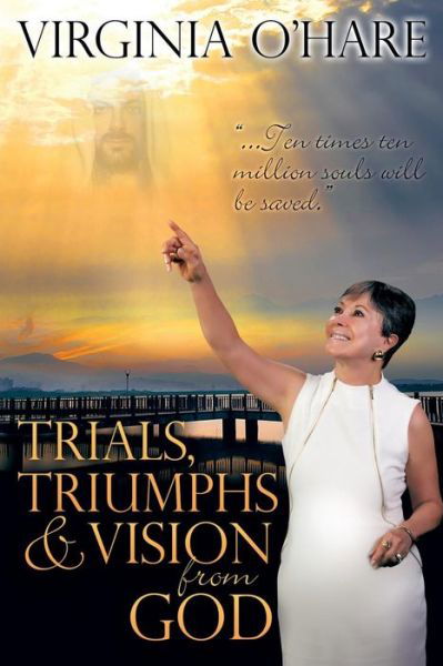 Virginia O'hare · Trials, Triumphs, and Vision from God (Paperback Book) (2014)