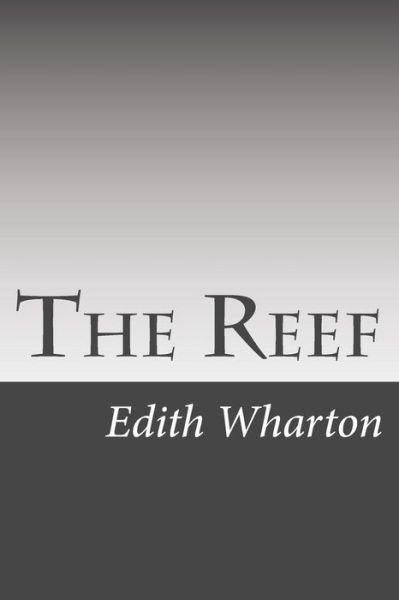The Reef - Edith Wharton - Kirjat - CreateSpace Independent Publishing Platf - 9781499294736 - torstai 1. toukokuuta 2014