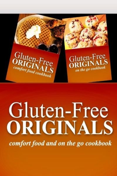 Cover for Gluten Free Originals · Gluten-Free Originals - Comfort Food and On The Go Cookbook (Paperback Book) (2014)
