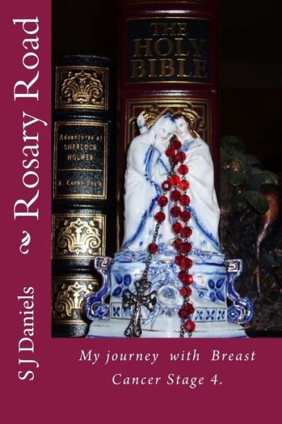 Cover for S J Daniels · Rosary Road: My Journey with My Rosary and Cancer (Paperback Book) (2014)
