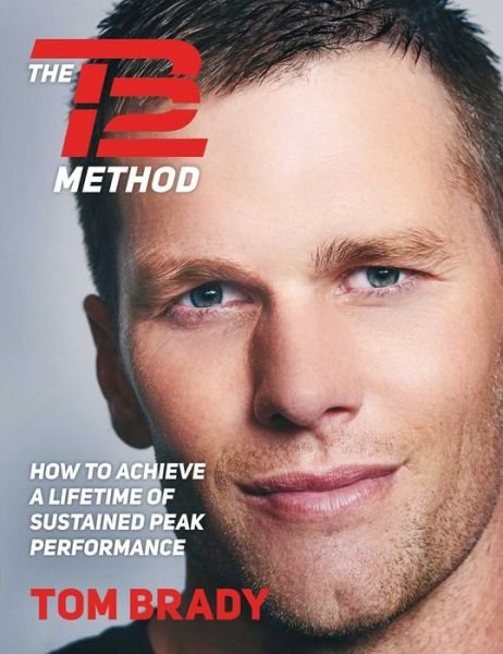 Cover for Tom Brady · The TB12 Method: How to Achieve a Lifetime of Sustained Peak Performance (Gebundenes Buch) (2017)