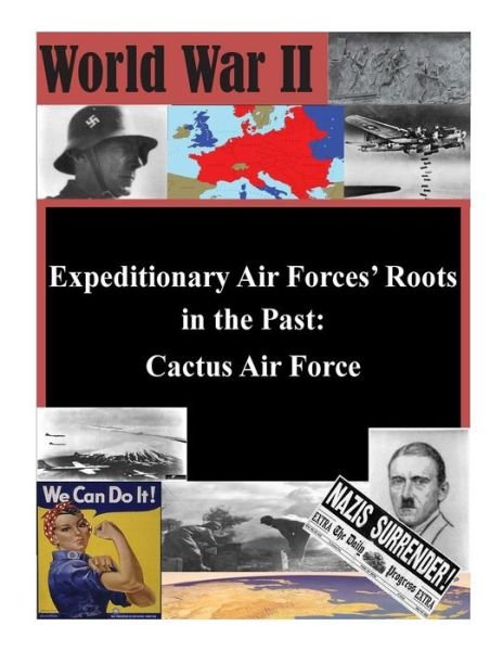 Cover for Air Command and Staff College Air Univer · Expeditionary Air Forces' Roots in the Past: Cactus Air Force (Pocketbok) (2014)