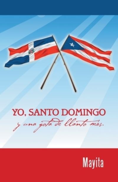 Cover for Mayita · Yo, Santo Domingo y una Gota de Llanto Más (Book) (2024)