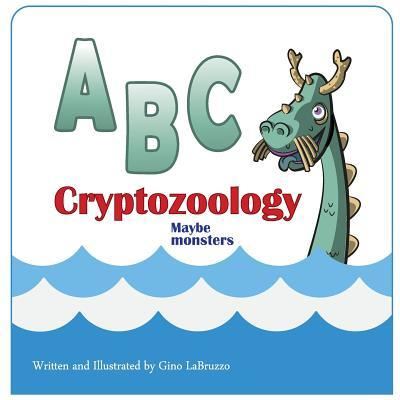 Cover for Gino L Labruzzo II · ABC cryptozoology Maybe monsters (Paperback Book) (2015)