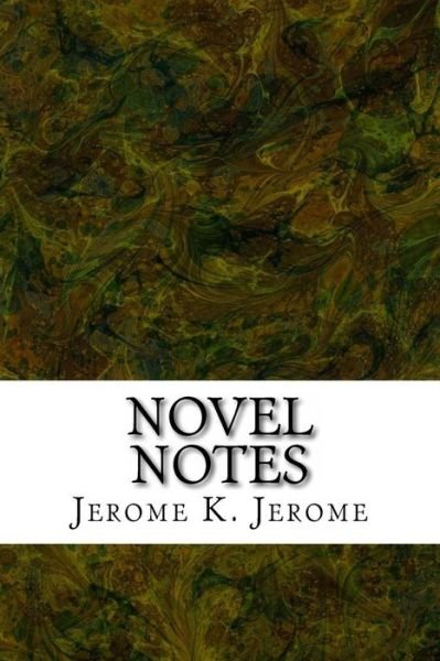 Cover for Jerome K Jerome · Novel Notes: (Jerome K. Jerome Classics Collection) (Taschenbuch) (2015)