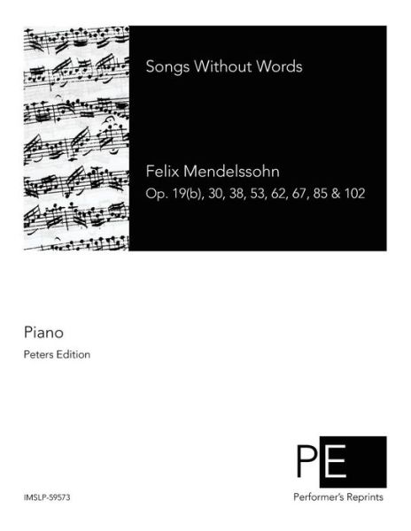 Songs Without Words - Felix Mendelssohn - Bøger - Createspace - 9781511527736 - 31. marts 2015