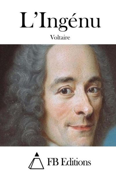 L'ingenu - Voltaire - Kirjat - Createspace - 9781512012736 - lauantai 2. toukokuuta 2015