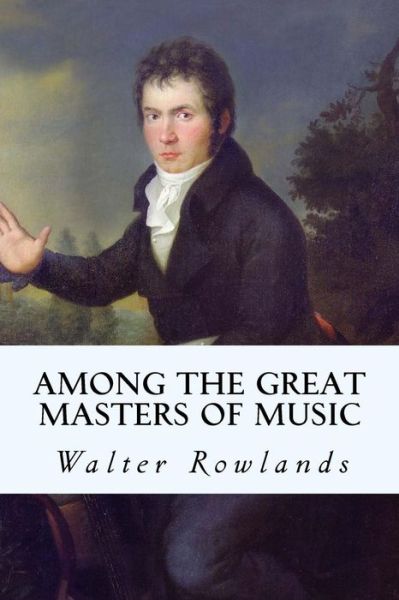 Cover for Walter Rowlands · Among the Great Masters of Music (Paperback Book) (2015)