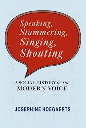 Cover for Josephine Hoegaerts · Speaking, Stammering, Singing, Shouting: A Social History of the Modern Voice - Sound in History (Innbunden bok) (2025)