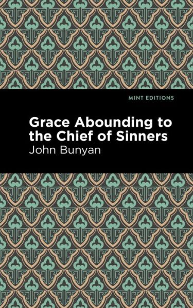 Grace Abounding to the Chief of Sinners - Mint Editions - John Bunyan - Kirjat - Graphic Arts Books - 9781513268736 - torstai 14. tammikuuta 2021