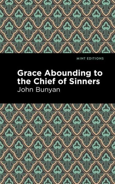 Grace Abounding to the Chief of Sinners - Mint Editions - John Bunyan - Books - Graphic Arts Books - 9781513268736 - January 14, 2021