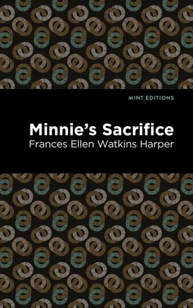 Minnie's Sacrifice - Mint Editions - Frances Ellen Watkins Harper - Książki - Mint Editions - 9781513271736 - 11 marca 2021