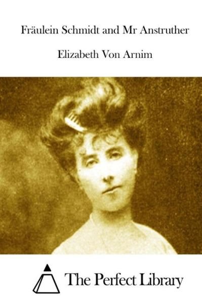 Fraulein Schmidt and Mr Anstruther - Elizabeth Von Arnim - Bøger - Createspace - 9781514612736 - 18. juni 2015