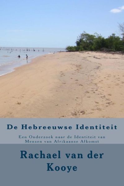 Cover for Rachael Ninon Van Der Kooye · De Hebreeuwse Identiteit: Een Onderzoek Naar De Identiteit Van Mensen Van Afrikaanse Afkomst (Paperback Book) (2015)