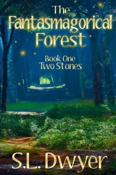 Cover for S L Dwyer · The Fantasmagorical Forest: Book 1 Two Stones (Paperback Book) (2015)