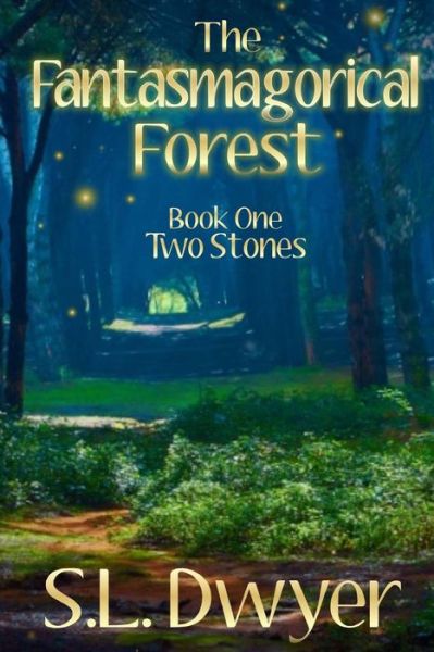 Cover for S L Dwyer · The Fantasmagorical Forest: Book 1 Two Stones (Paperback Book) (2015)