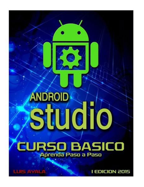 Cover for Auth Luis Ayala · Android Studio Curso Basico: Aprenda Paso a Paso (Pocketbok) (2015)