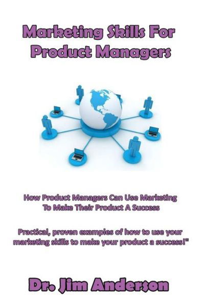 Cover for Jim Anderson · Marketing Skills for Product Managers: How Product Managers Can Use Marketing to Make Their Product a Success (Paperback Book) (2015)