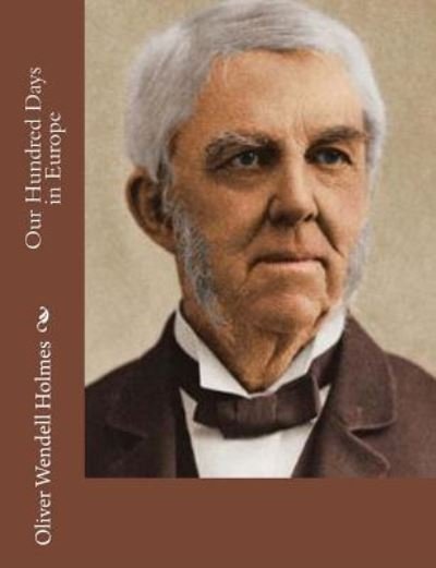 Cover for Oliver Wendell Holmes · Our Hundred Days in Europe (Paperback Book) (2017)