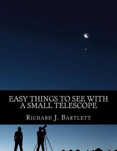 Cover for Richard J Bartlett · Easy Things to See with a Small Telescope (Paperback Book) (2015)