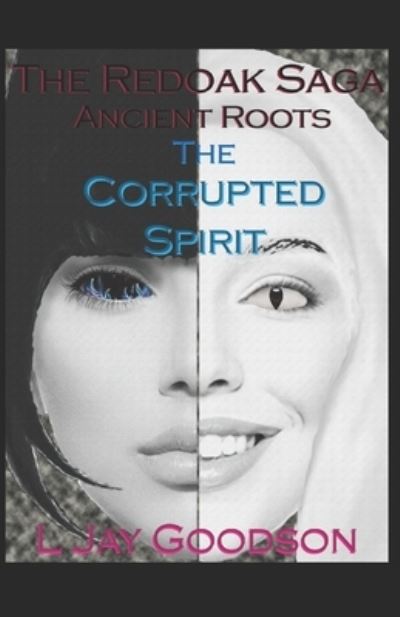 Cover for L Jay Goodson · The Corrupted Spirit (Paperback Book) (2017)