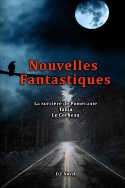Cover for D F Novel · Trois Nouvelles Fantastiques, la sorciere de Pomeranie, Tania, Le Corbeau (Paperback Bog) (2016)