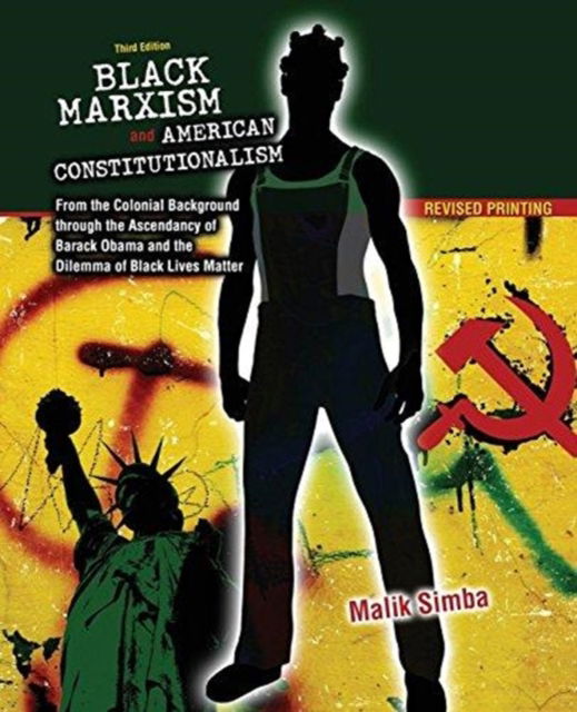 Cover for Malik Simba · Black Marxism and American Constitutionalism: From the Colonial Background through the Ascendancy of Barack Obama and the Dilemma of Black Lives Matter (Paperback Book) (2016)