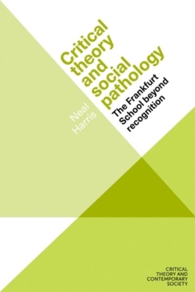 Cover for Neal Harris · Critical Theory and Social Pathology: The Frankfurt School Beyond Recognition - Critical Theory and Contemporary Society (Gebundenes Buch) (2022)